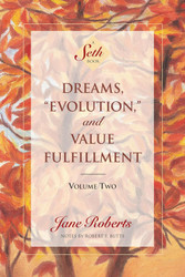 Dreams "Evolution" and Value Fulfillment Vol. 2: A Seth Book