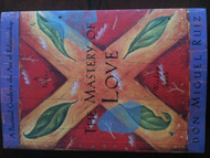 The Mastery of Love: A Practical Guide to the Art of Relationship