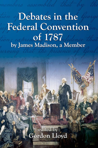 Debates in the Federal Convention of 1787 By James Madison a Member