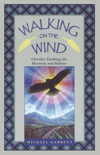 Walking on the Wind: Cherokee Teachings for Harmony and Balance