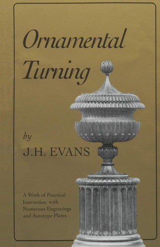 Ornamental Turning: A Work of Practical Instruction in the Above Art