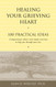 Healing Your Grieving Heart: 100 Practical Ideas