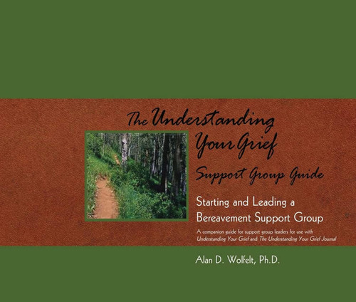 The Understanding Your Grief Support Group Guide: Starting and