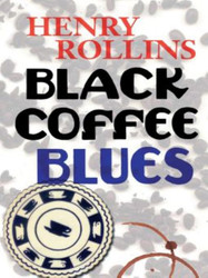 Black Coffee Blues (Henry Rollins)