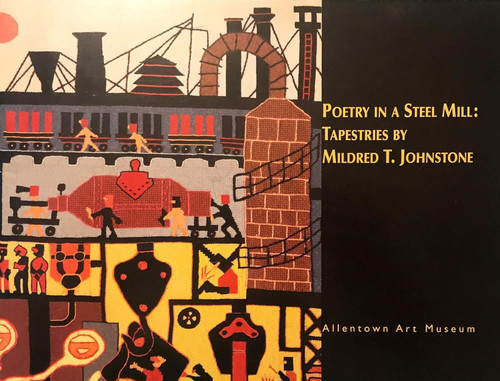 Poetry in a Steel Mill: Tapestries by Mildred T. Johnstone: Allentown