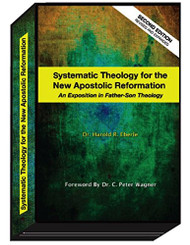 Systematic Theology for the New Apostolic Reformation: An Exposition