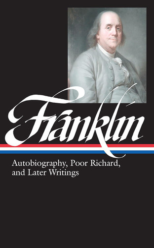 Benjamin Franklin: Autobiography Poor Richard and Later Writings
