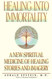 Healing Into Immortality: A New Spiritual Medicine of Healing Stories