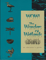 Wow! the Wonders of Wetlands: An Educator's Guide