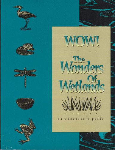 Wow! the Wonders of Wetlands: An Educator's Guide