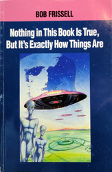 Nothing in This Book Is True but It's Exactly How Things Are: The