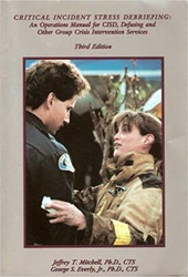 Critical Incident Stress Debriefing: An Operations Manual for Cisd