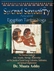 Sacred Sexuality: Ancient Egyptian Tantric Yoga: The Neterian Guide