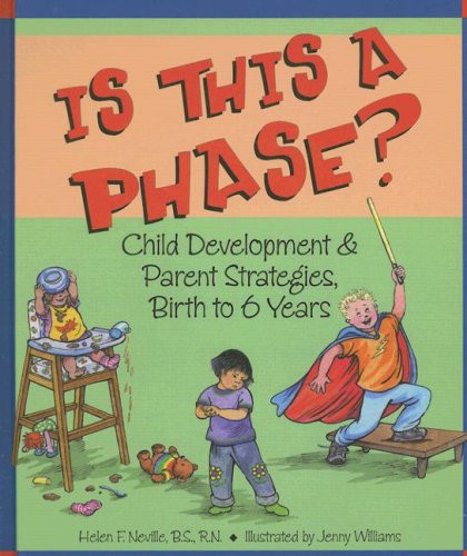 Is This a Phase?: Child Development & Parent Strategies from Birth to