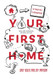 Your First Home: The Proven Path To Homeownership