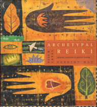 Archetypal Reiki: Spiritual Emotional and Physical Healing: Book and