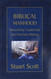 Biblical Manhood: Masculinity Leadership and Decision Making