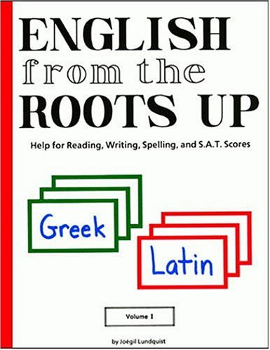 English from the Roots Up: Help for Reading Writing Spelling and