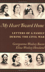 My Heart Toward Home: Letters of a Family During the Civil War