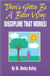 There's Got To Be A Better Way: Discipline That Works!
