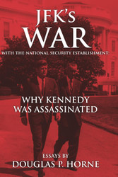 JFK's War with the National Security Establishment: Why Kennedy Was