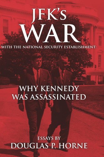 JFK's War with the National Security Establishment: Why Kennedy Was