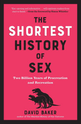 The Shortest History of Sex: Two Billion Years of Procreation and