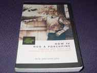 How to Hug a Porcupine: Dealing With Toxic & Difficult to Love