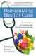 Humanizing Health Care: Creating Cultures of Compassion With