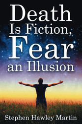 Death Is Fiction Fear an Illusion