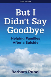 But I Didn't Say Goodbye: Helping Families After a Suicide