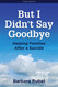 But I Didn't Say Goodbye: Helping Families After a Suicide