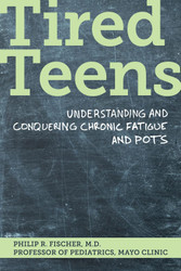 Tired Teens: Understanding and Conquering Chronic Fatigue and POTS.: