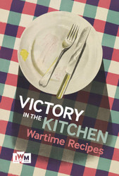 Victory in the Kitchen: Wartime Recipes