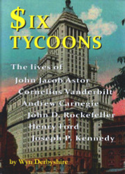 Six Tycoons: The Lives of John Jacob Astor Cornelius Vanderbilt