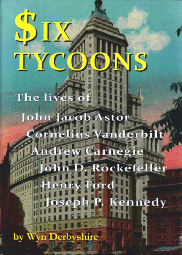 Six Tycoons: The Lives of John Jacob Astor Cornelius Vanderbilt