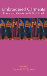 Embroidered Garments: Priests and Gender in Biblical Israel