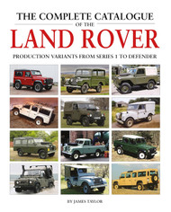 The Complete Catalogue of the Land Rover: Production Variants from