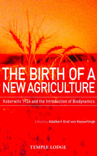 The Birth of a New Agriculture: Koberwitz 1924 and the Introduction The Birth of a New Agriculture: Koberwitz 1924 and the Introduction