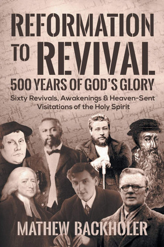 Reformation to Revival 500 Years of God's Glory