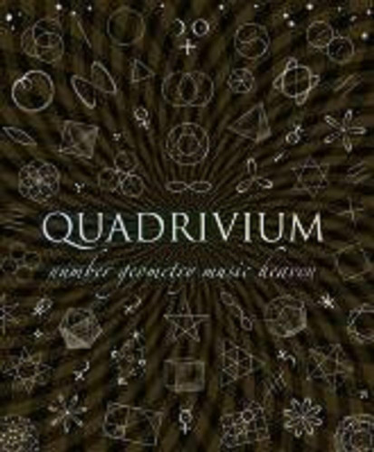 Quadrivium: Number Geometry Music Heaven