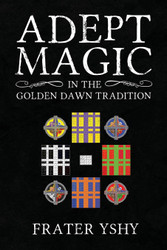 Adept Magic in the Golden Dawn Tradition