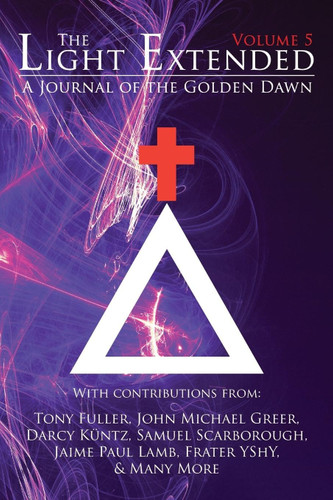 The Light Extended: A Journal of the Golden Dawn (Volume 5)