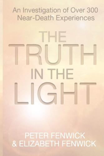 The Truth in the Light: An Investigation of Over 300 Near-Death