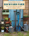 Creating Your Backyard Farm: How to grow fruit and vegetables and