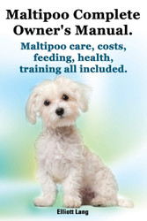 Maltipoo Complete Owner's Manual. Maltipoos Facts and Information.