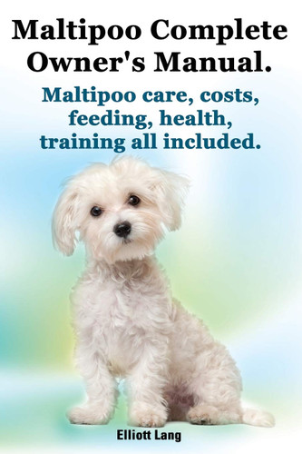 Maltipoo Complete Owner's Manual. Maltipoos Facts and Information.