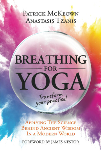 Breathing For Yoga: Applying The Science Behind Ancient Wisdom In A