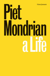 Piet Mondrian: A Life