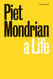 Piet Mondrian: A Life